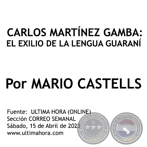 CARLOS MARTÍNEZ GAMBA: EL EXILIO DE LA LENGUA GUARANÍ - Por MARIO CASTELLS - Sábado, 15 de Abril de 2023